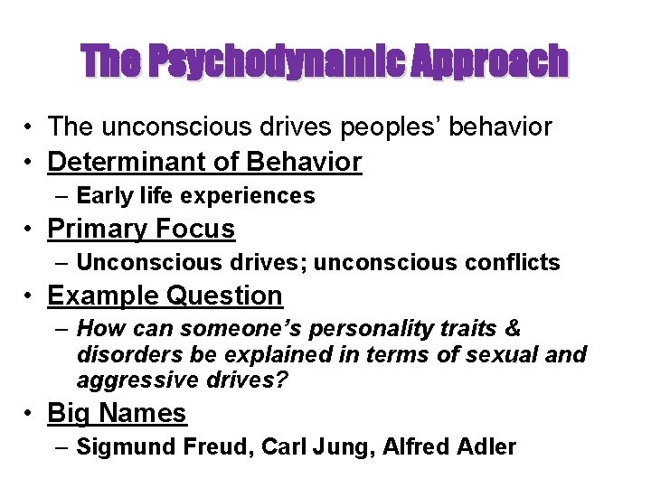 The Psychodynamic Approach • The unconscious drives peoples’ behavior • Determinant of Behavior – The Psychodynamic Approach • The unconscious drives peoples’ behavior • Determinant of Behavior –