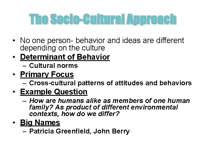 The Socio-Cultural Approach • No one person- behavior and ideas are different depending on The Socio-Cultural Approach • No one person- behavior and ideas are different depending on