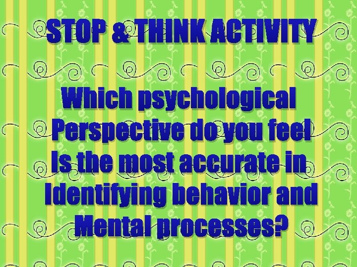 ) ACTIVITY STOP & THINK Which psychological Perspective do you feel Is the most ) ACTIVITY STOP & THINK Which psychological Perspective do you feel Is the most
