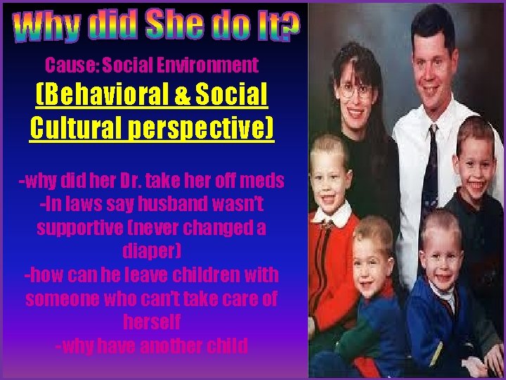 Cause: Social Environment (Behavioral & Social Cultural perspective) -why did her Dr. take her Cause: Social Environment (Behavioral & Social Cultural perspective) -why did her Dr. take her