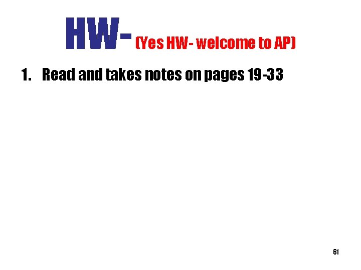 HW- (Yes HW- welcome to AP) 1. Read and takes notes on pages 19 HW- (Yes HW- welcome to AP) 1. Read and takes notes on pages 19