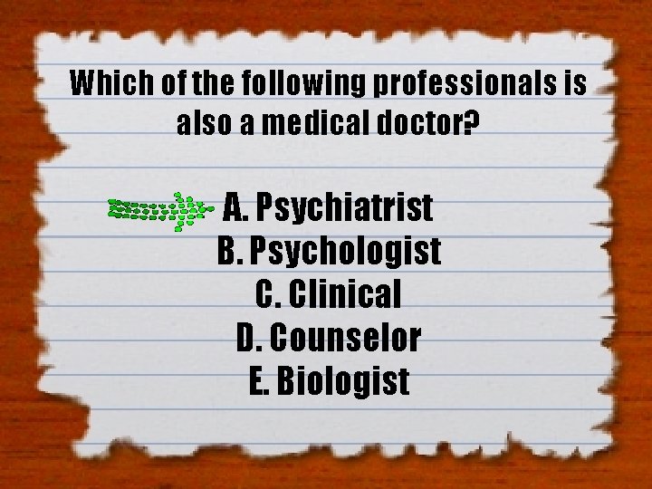 Which of the following professionals is also a medical doctor? A. Psychiatrist B. Psychologist Which of the following professionals is also a medical doctor? A. Psychiatrist B. Psychologist