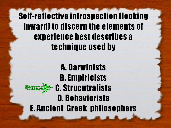Self-reflective introspection (looking inward) to discern the elements of experience best describes a technique Self-reflective introspection (looking inward) to discern the elements of experience best describes a technique