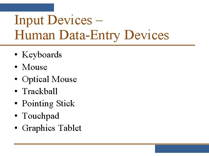 Input Devices – Human Data-Entry Devices • • Keyboards Mouse Optical Mouse Trackball Pointing