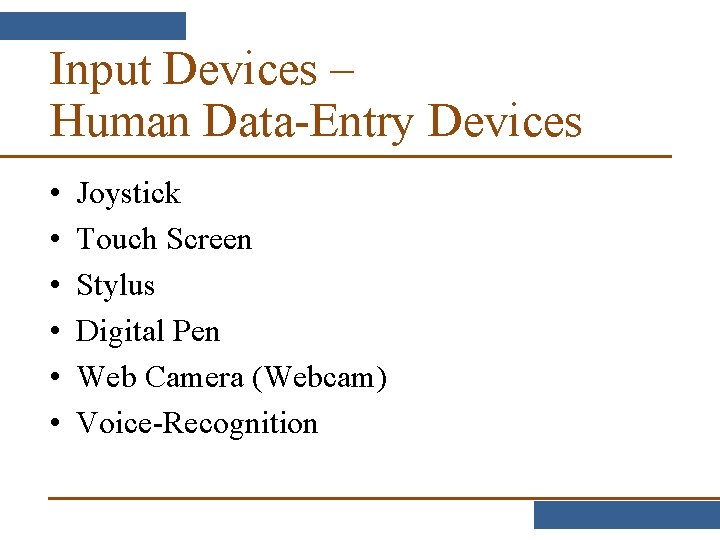 Input Devices – Human Data-Entry Devices • • • Joystick Touch Screen Stylus Digital