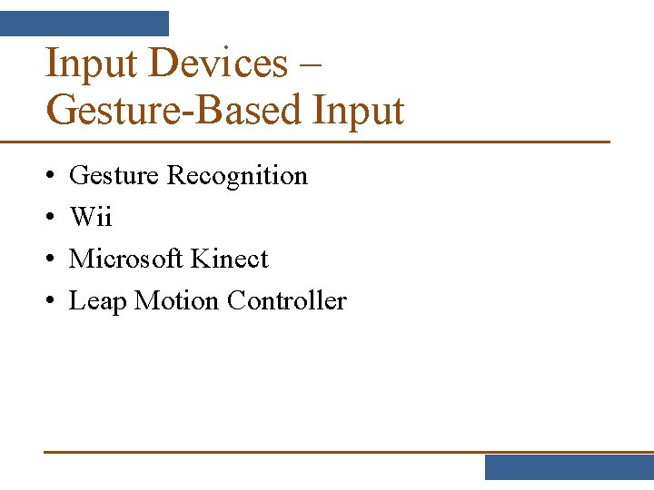 Input Devices – Gesture-Based Input • • Gesture Recognition Wii Microsoft Kinect Leap Motion