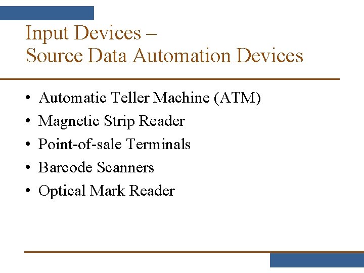 Input Devices – Source Data Automation Devices • • • Automatic Teller Machine (ATM)