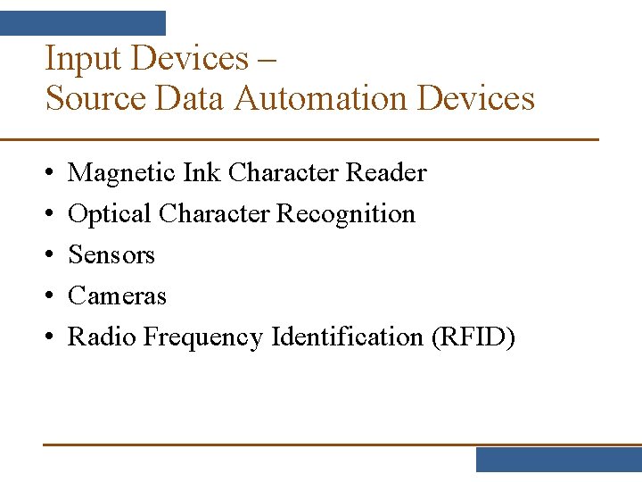 Input Devices – Source Data Automation Devices • • • Magnetic Ink Character Reader