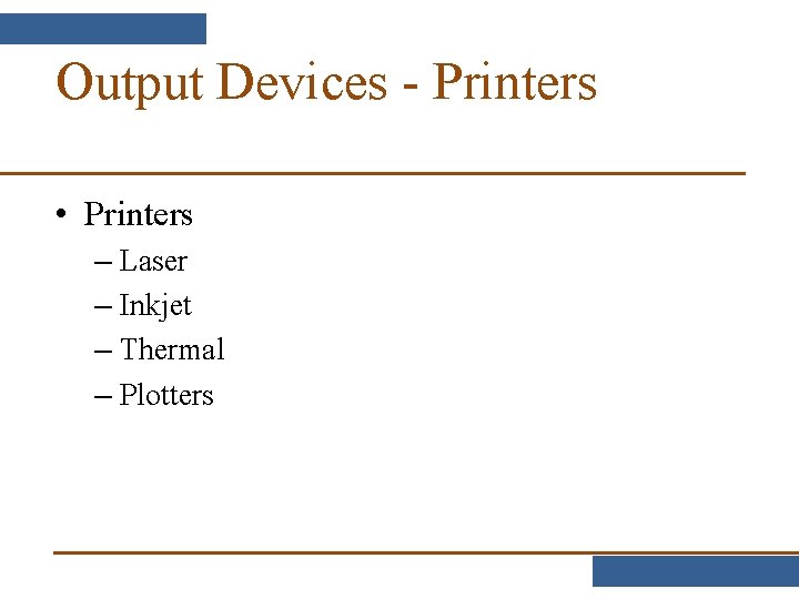 Output Devices - Printers • Printers – Laser – Inkjet – Thermal – Plotters