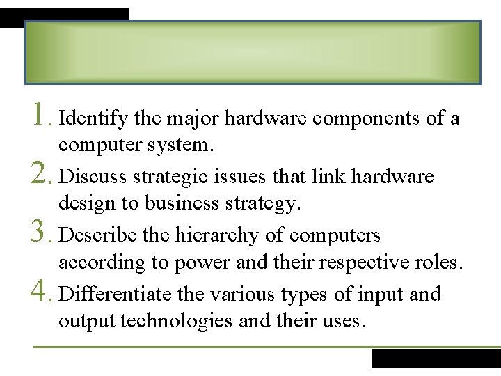 1. Identify the major hardware components of a computer system. 2. Discuss strategic issues