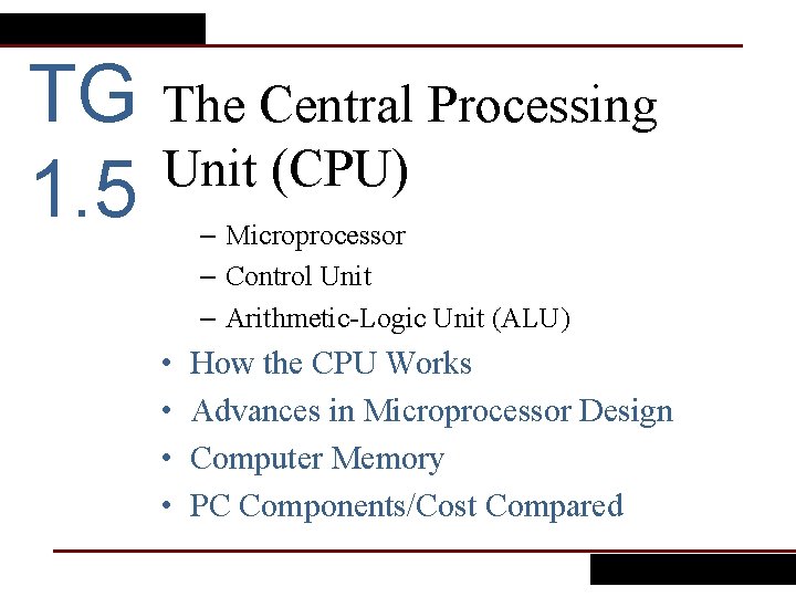 TG 1. 5 The Central Processing Unit (CPU) – Microprocessor – Control Unit –