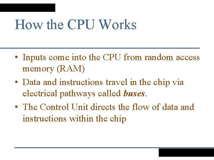 How the CPU Works • Inputs come into the CPU from random access memory