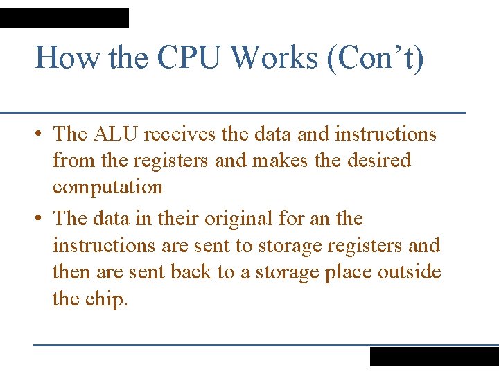 How the CPU Works (Con’t) • The ALU receives the data and instructions from