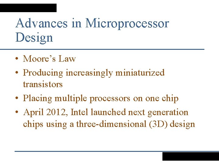 Advances in Microprocessor Design • Moore’s Law • Producing increasingly miniaturized transistors • Placing