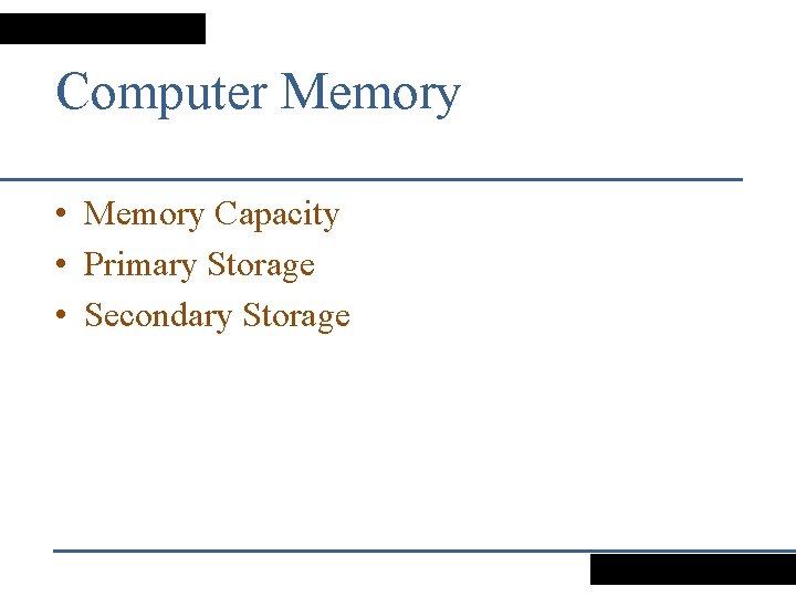 Computer Memory • Memory Capacity • Primary Storage • Secondary Storage 