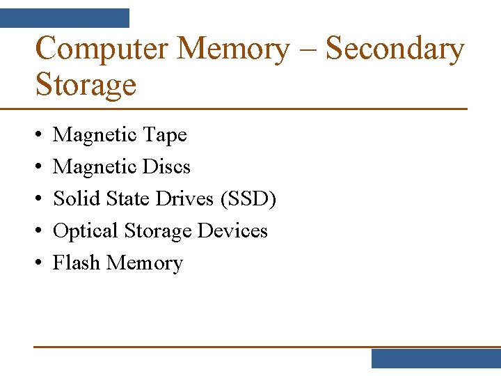 Computer Memory – Secondary Storage • • • Magnetic Tape Magnetic Discs Solid State