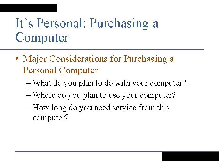 It’s Personal: Purchasing a Computer • Major Considerations for Purchasing a Personal Computer –