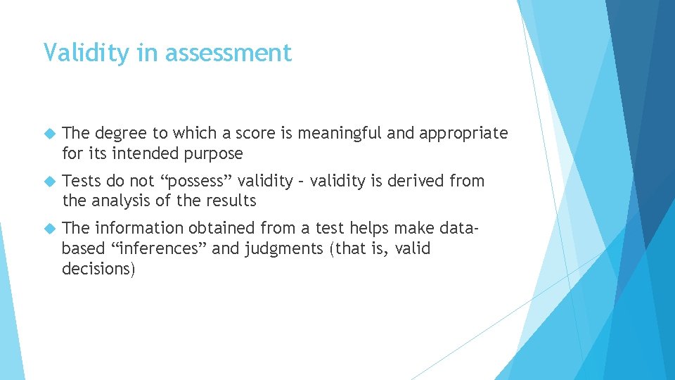 Validity in assessment The degree to which a score is meaningful and appropriate for