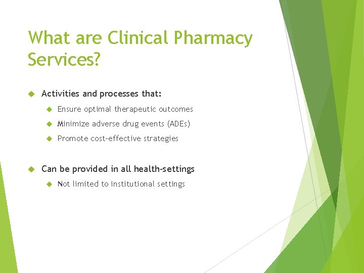 What are Clinical Pharmacy Services? Activities and processes that: Ensure optimal therapeutic outcomes Minimize