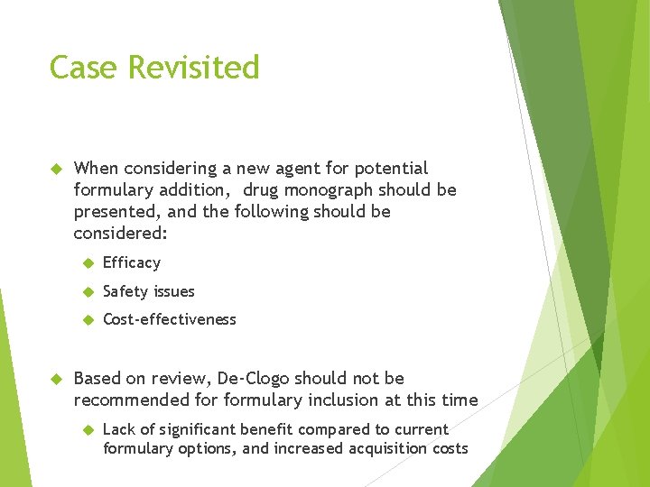 Case Revisited When considering a new agent for potential formulary addition, drug monograph should