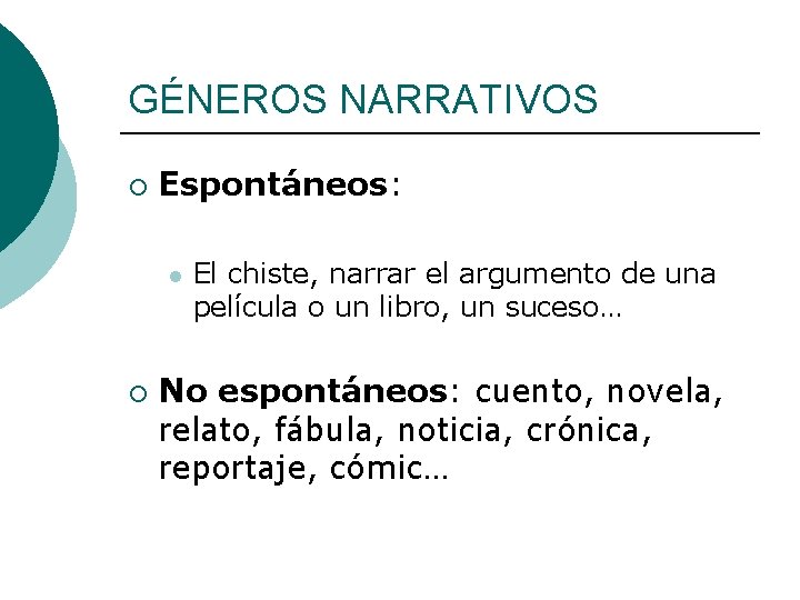 GÉNEROS NARRATIVOS ¡ Espontáneos: l ¡ El chiste, narrar el argumento de una película