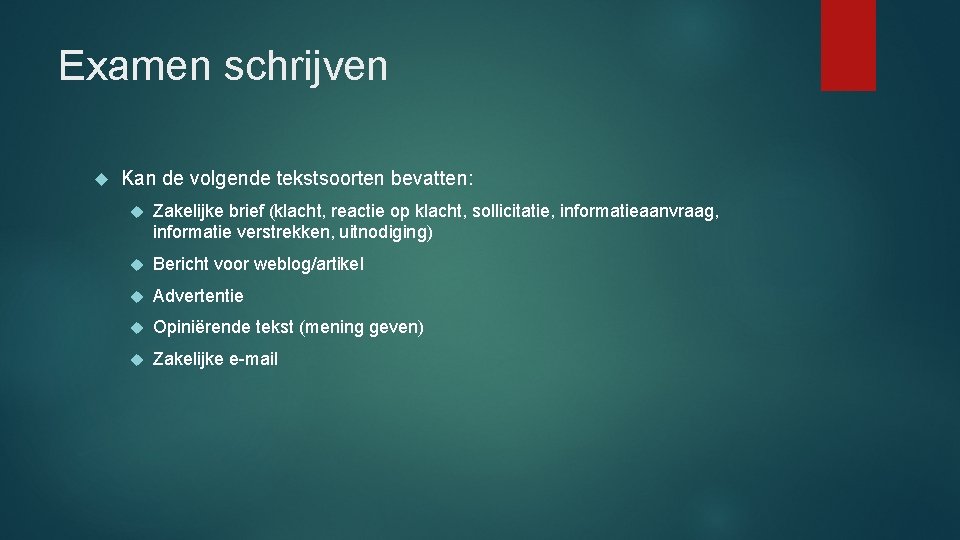 Examen schrijven Kan de volgende tekstsoorten bevatten: Zakelijke brief (klacht, reactie op klacht, sollicitatie,