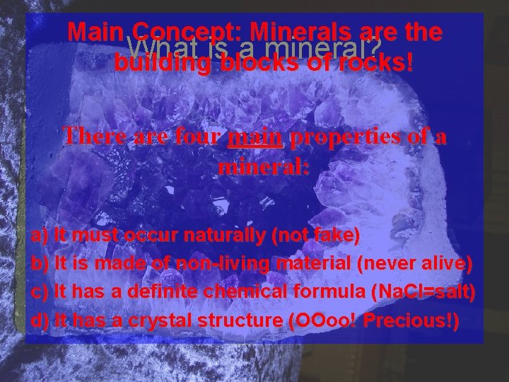 Main Concept: Minerals are the What is a mineral? building blocks of rocks! There