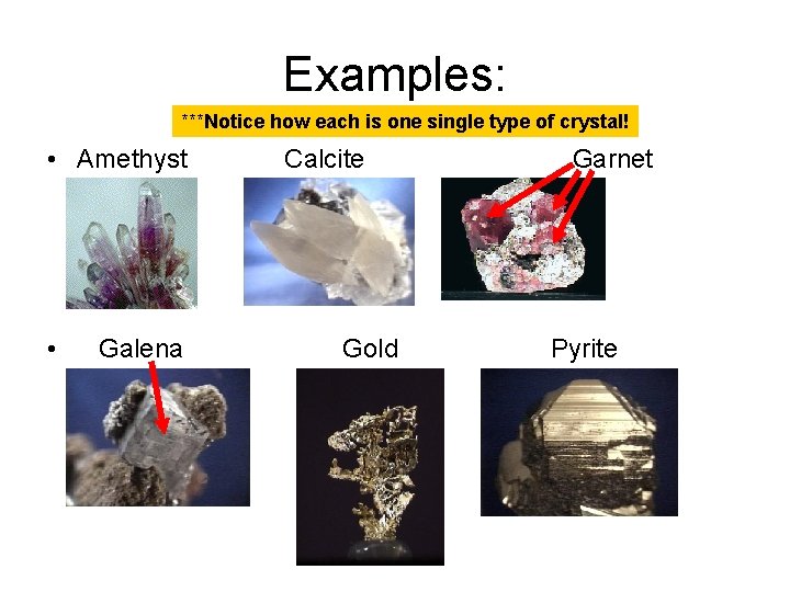Examples: ***Notice how each is one single type of crystal! • Amethyst • Galena