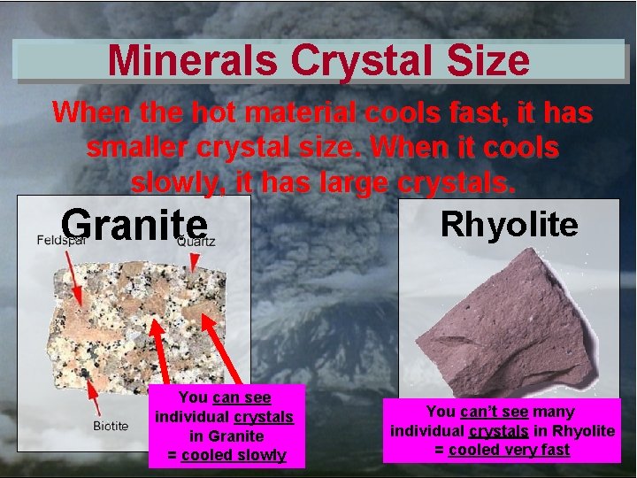 Minerals Crystal Size When the hot material cools fast, it has smaller crystal size.