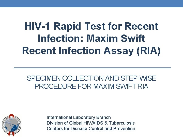 HIV-1 Rapid Test for Recent Infection: Maxim Swift Recent Infection Assay (RIA) SPECIMEN COLLECTION