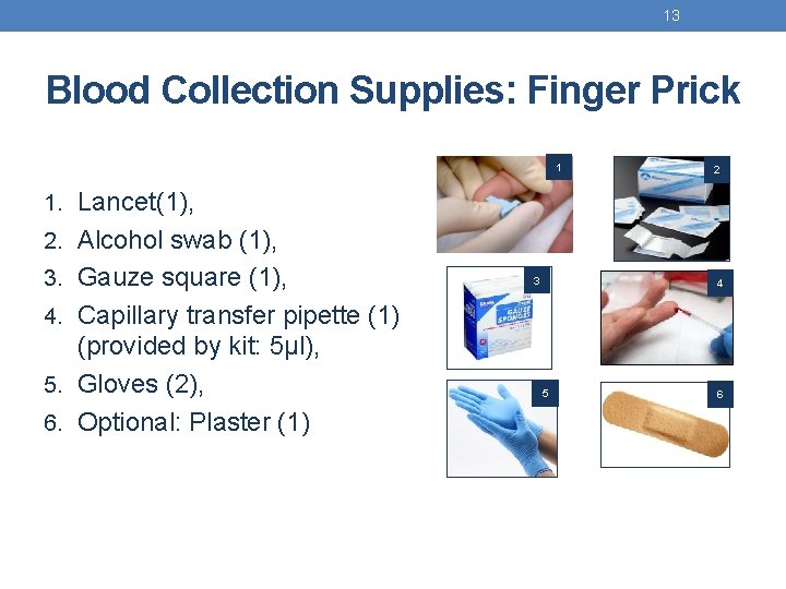 13 Blood Collection Supplies: Finger Prick 1 2 1. Lancet(1), 2. Alcohol swab (1),