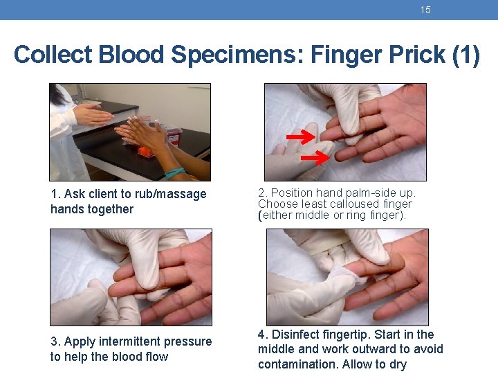 15 Collect Blood Specimens: Finger Prick (1) 1. Ask client to rub/massage hands together