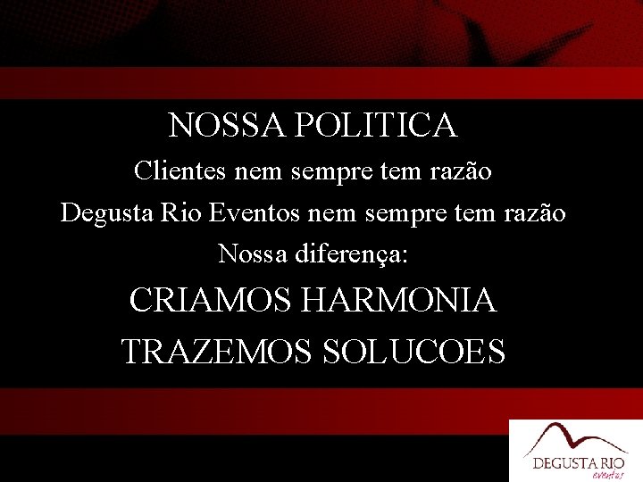 NOSSA POLITICA Clientes nem sempre tem razão Degusta Rio Eventos nem sempre tem razão