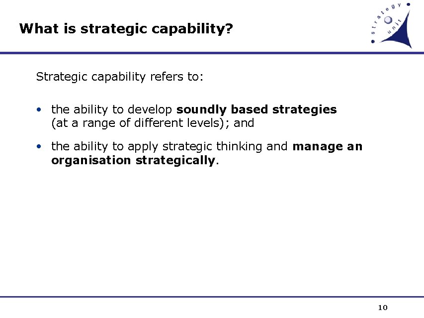 What is strategic capability? Strategic capability refers to: • the ability to develop soundly