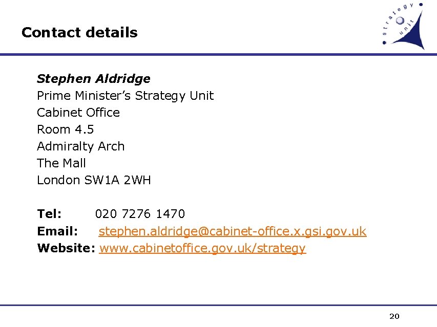 Contact details Stephen Aldridge Prime Minister’s Strategy Unit Cabinet Office Room 4. 5 Admiralty