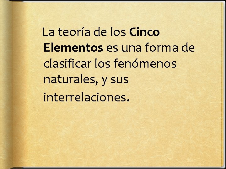 La teoría de los Cinco Elementos es una forma de clasificar los fenómenos naturales,