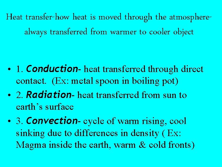 Heat transfer-how heat is moved through the atmospherealways transferred from warmer to cooler object