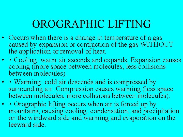 OROGRAPHIC LIFTING • Occurs when there is a change in temperature of a gas