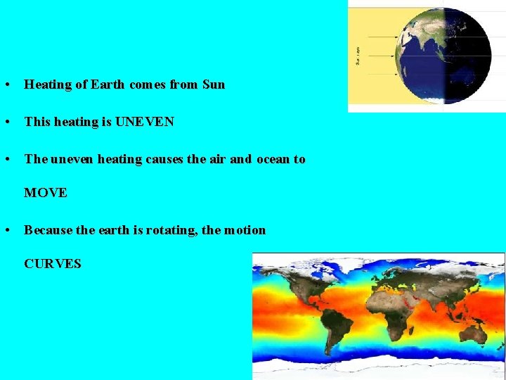  • Heating of Earth comes from Sun • This heating is UNEVEN •