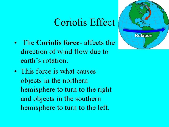 Coriolis Effect • The Coriolis force- affects the direction of wind flow due to