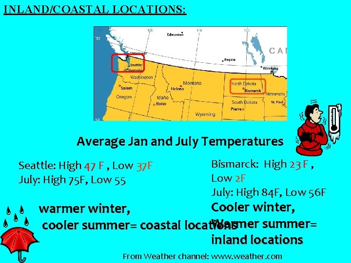 INLAND/COASTAL LOCATIONS: Average Jan and July Temperatures Seattle: High 47 F , Low 37