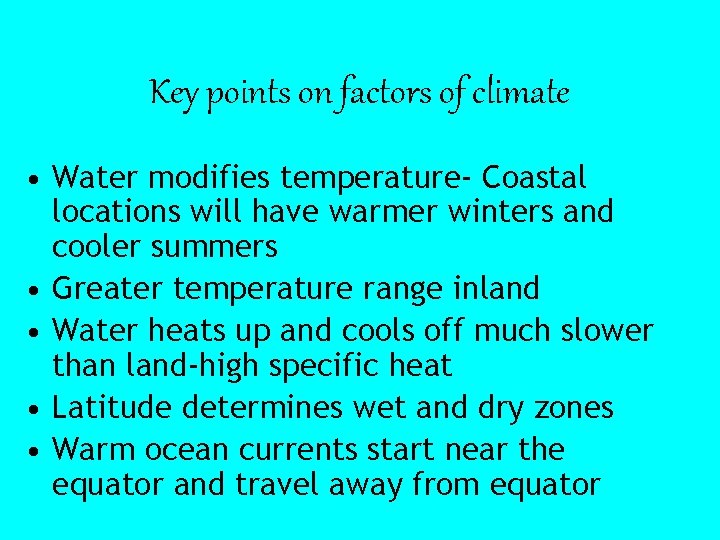 Key points on factors of climate • Water modifies temperature- Coastal locations will have