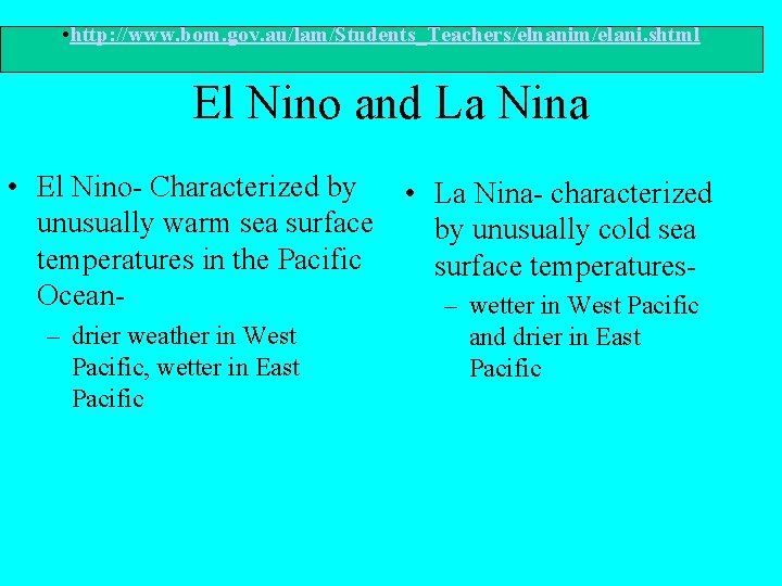  • http: //www. bom. gov. au/lam/Students_Teachers/elnanim/elani. shtml El Nino and La Nina •