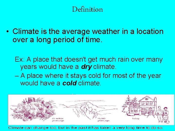 Definition • Climate is the average weather in a location over a long period
