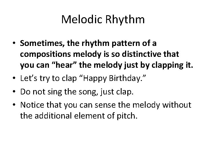 Melodic Rhythm • Sometimes, the rhythm pattern of a compositions melody is so distinctive