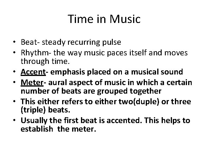 Time in Music • Beat- steady recurring pulse • Rhythm- the way music paces