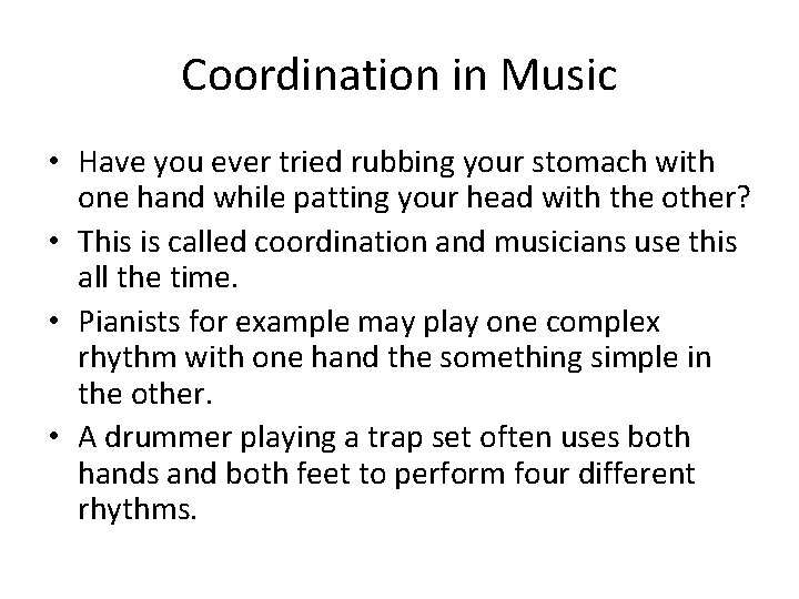 Coordination in Music • Have you ever tried rubbing your stomach with one hand