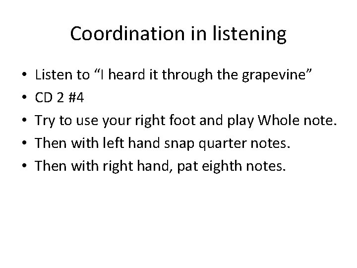 Coordination in listening • • • Listen to “I heard it through the grapevine”