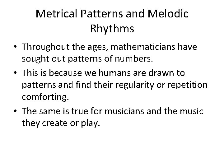 Metrical Patterns and Melodic Rhythms • Throughout the ages, mathematicians have sought out patterns