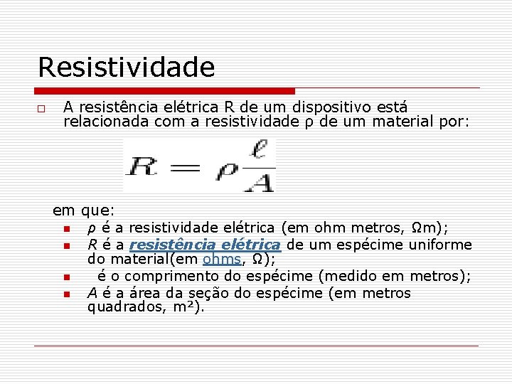 Resistividade o A resistência elétrica R de um dispositivo está relacionada com a resistividade